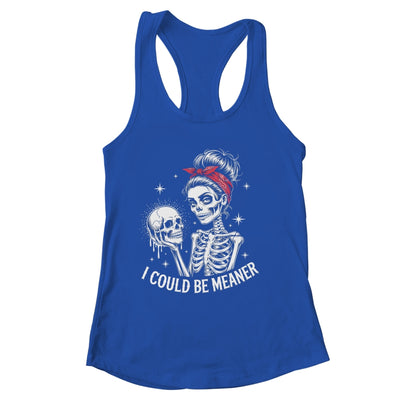 I Could Be Meaner Funny Women Saying Quote Skeleton Mom Shirt & Tank Top | siriusteestore