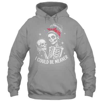 I Could Be Meaner Funny Women Saying Quote Skeleton Mom Shirt & Tank Top | siriusteestore