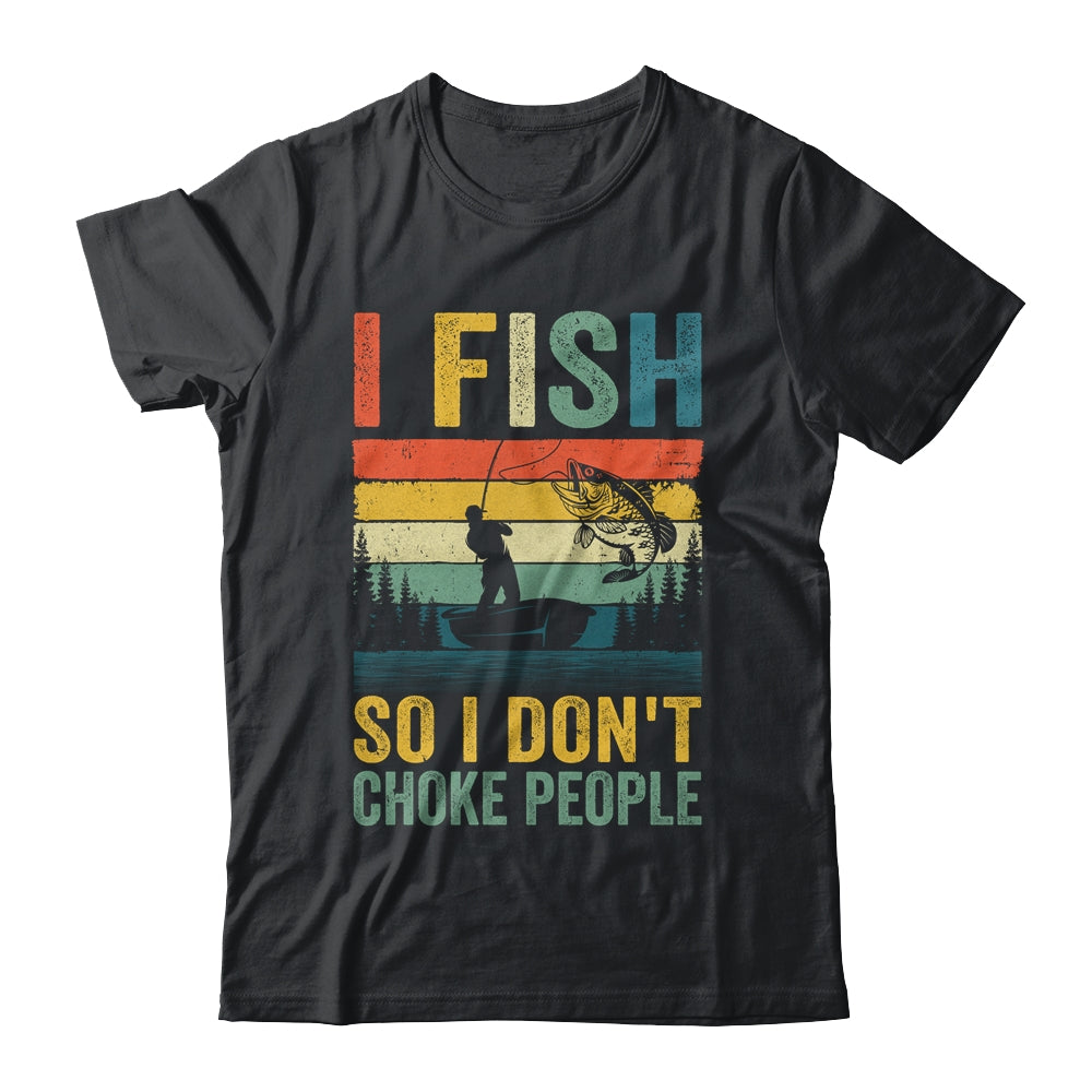 I Fish So I Don't Choke People Funny Fishing For Men Retro Shirt & Hoodie | siriusteestore