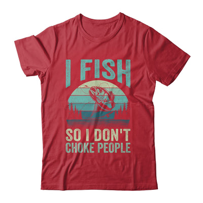 I Fish So I Don't Choke People Funny Sayings Fishing Design Shirt & Hoodie | siriusteestore