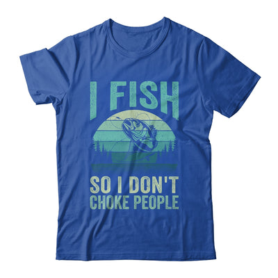 I Fish So I Don't Choke People Funny Sayings Fishing Design Shirt & Hoodie | siriusteestore