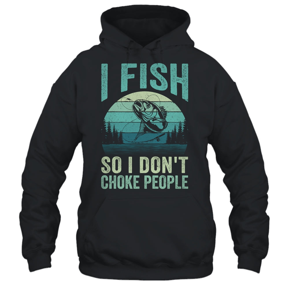 I Fish So I Don't Choke People Funny Sayings Fishing Design Shirt & Hoodie | siriusteestore