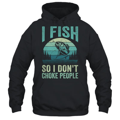 I Fish So I Don't Choke People Funny Sayings Fishing Design Shirt & Hoodie | siriusteestore