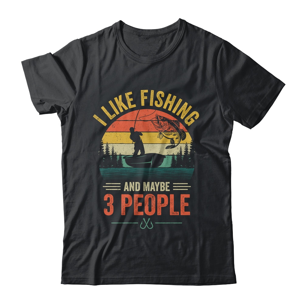 I Like Fishing And Maybe 3 People Funny Fishing Fisherman Shirt & Hoodie | siriusteestore