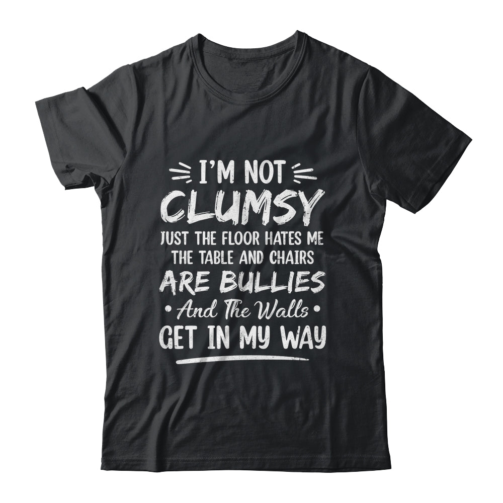 I'm Not Clumsy Funny Sayings Sarcastic Men Women Boys Girls Shirt & Hoodie | siriusteestore