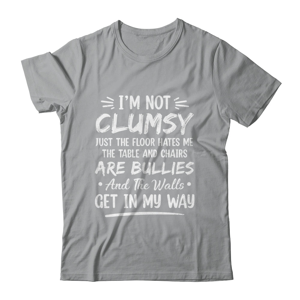 I'm Not Clumsy Funny Sayings Sarcastic Men Women Boys Girls Shirt & Hoodie | siriusteestore