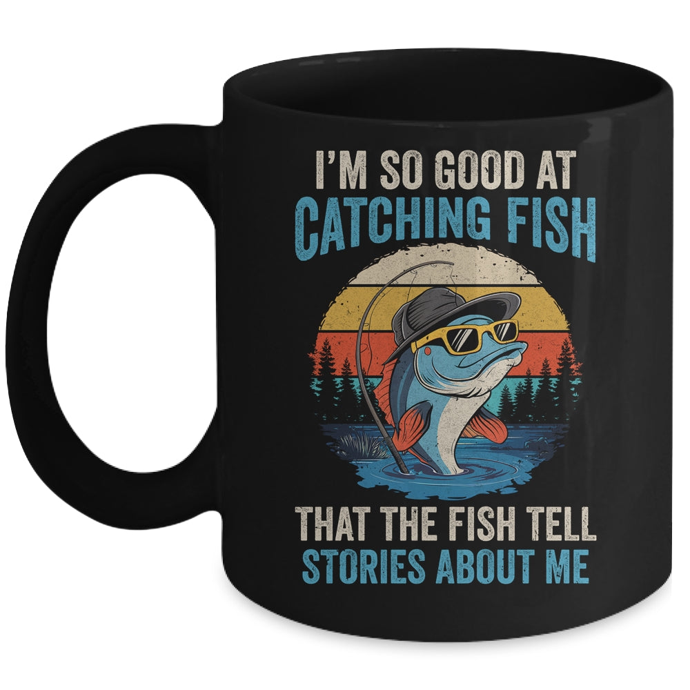 I'm So Good At Catching Fish That The Fish Tell Stories Mug | siriusteestore