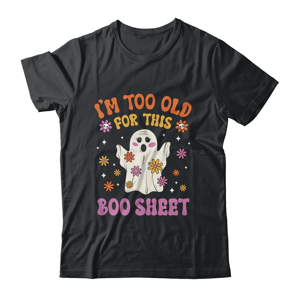 I'm Too Old For This Boo Sheet Groovy Ghost Halloween Retro Shirt & Hoodie | siriusteestore