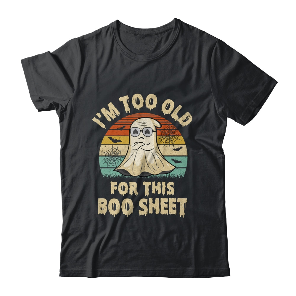 I'm Too Old For This Boo Sheet Lazy Halloween Costume Ghost Shirt & Hoodie | siriusteestore