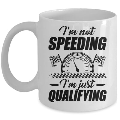 Im Not Speeding Im Just Qualifying Car Racing Girls Mom Mug | siriusteestore