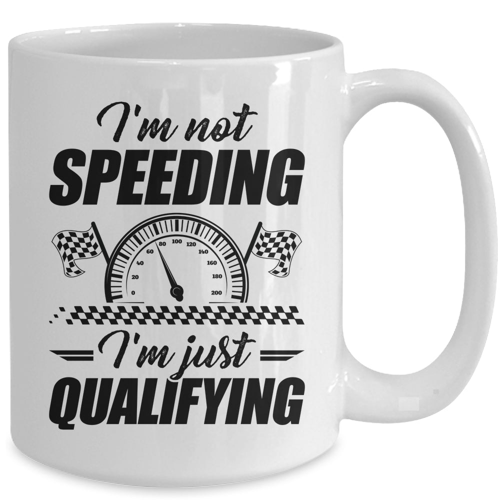 Im Not Speeding Im Just Qualifying Car Racing Girls Mom Mug | siriusteestore