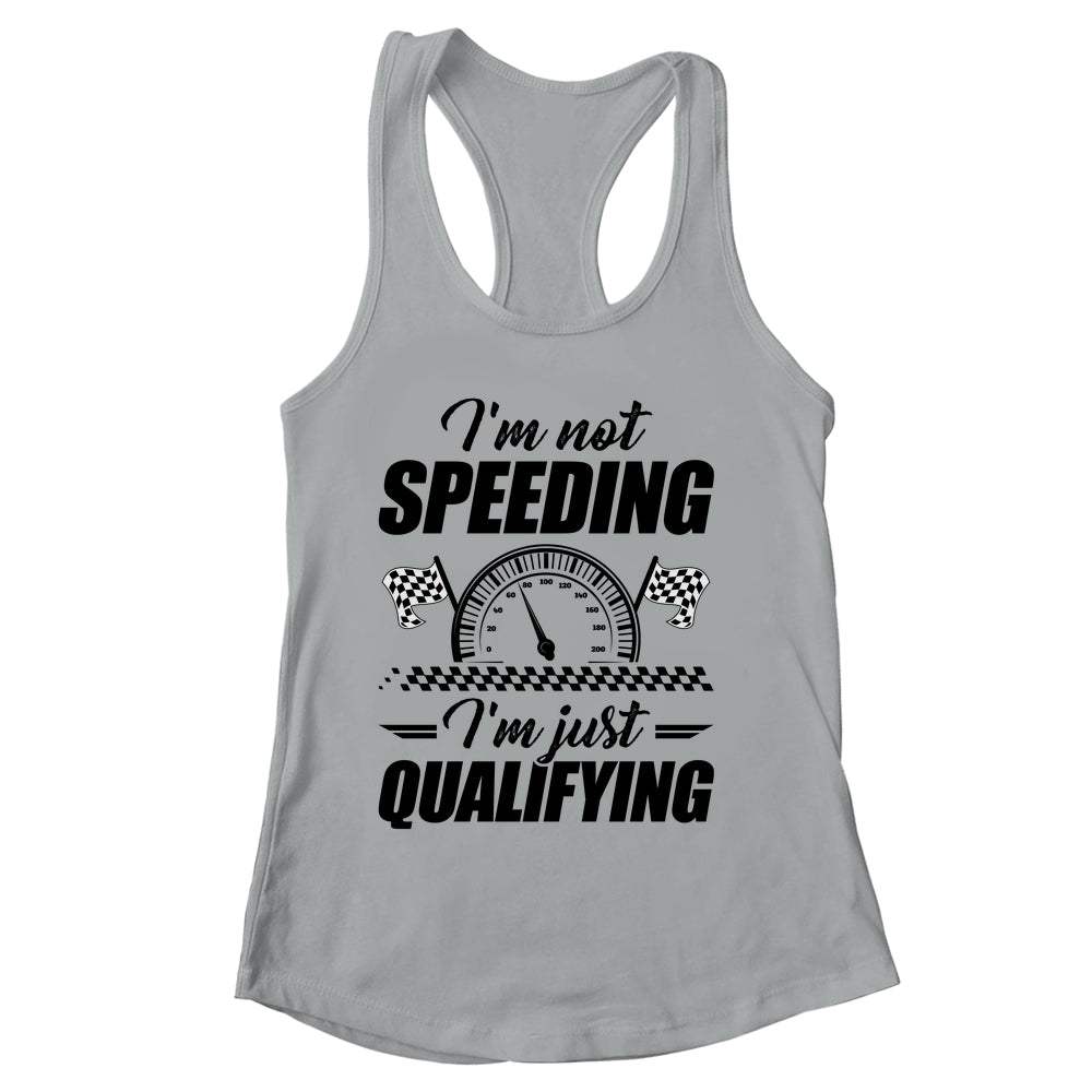 Im Not Speeding Im Just Qualifying Car Racing Girls Mom Shirt & Tank Top | siriusteestore