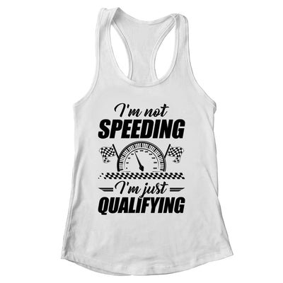 Im Not Speeding Im Just Qualifying Car Racing Girls Mom Shirt & Tank Top | siriusteestore