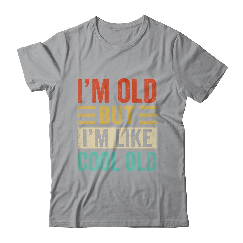 Im Old But Im Like Cool Old Funny Saying Old People Shirt & Hoodie | siriusteestore