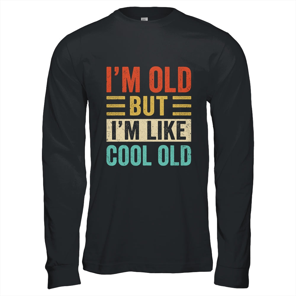 Im Old But Im Like Cool Old Funny Saying Old People Shirt & Hoodie | siriusteestore