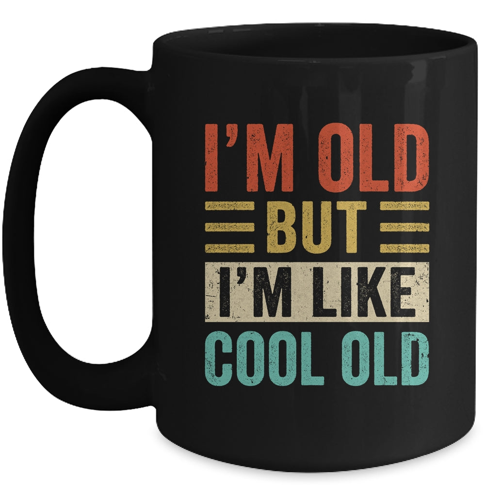 Im Old But Im Like Cool Old Funny Saying Old People Mug | siriusteestore