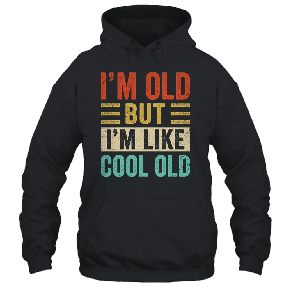 Im Old But Im Like Cool Old Funny Saying Old People Shirt & Hoodie | siriusteestore