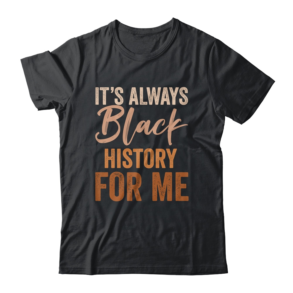It's Always Black History For Me African Melanin Girl Shirt & Tank Top | siriusteestore