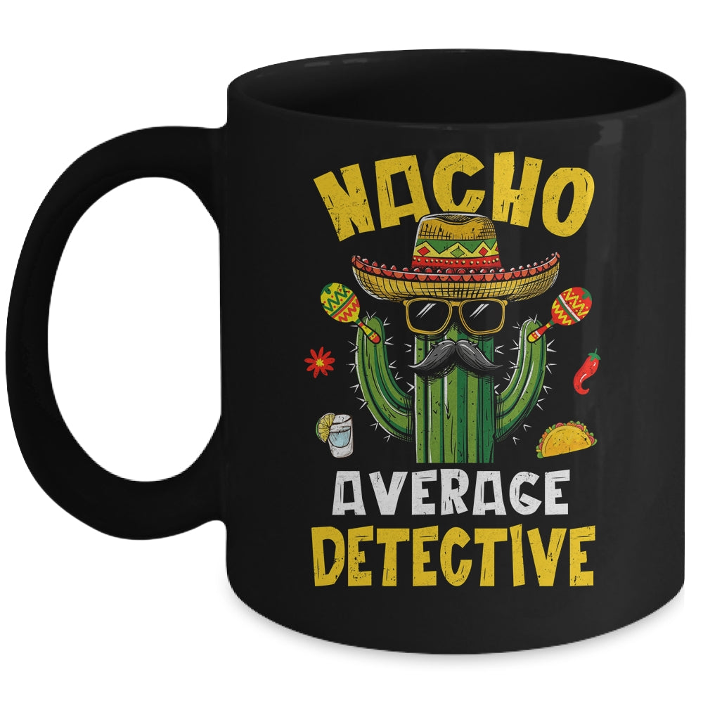Nacho Average Detective Funny Hilarious Joke Humor Mug | siriusteestore