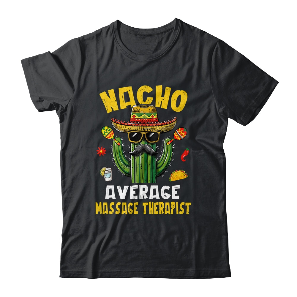 Nacho Average Massage Therapist Funny Hilarious Joke Humor Shirt & Hoodie | siriusteestore
