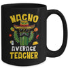 Nacho Average Teacher Funny Teacher Hilarious Joke Humor Mug | siriusteestore