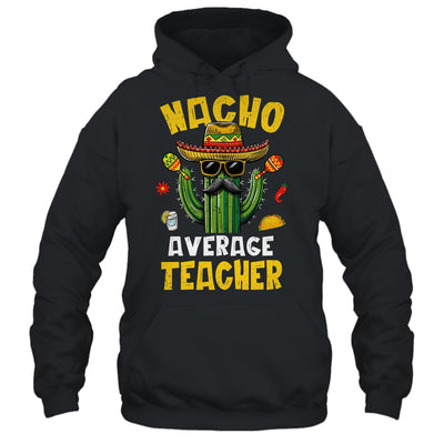 Nacho Average Teacher Funny Teacher Hilarious Joke Humor Shirt & Hoodie | siriusteestore