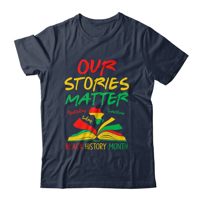 Our Stories Matter Black History Month Inspirational Saying Shirt & Hoodie | siriusteestore