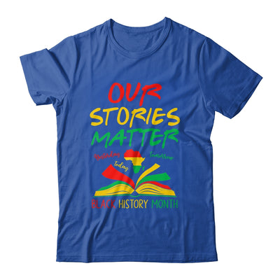 Our Stories Matter Black History Month Inspirational Saying Shirt & Hoodie | siriusteestore