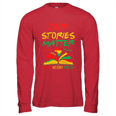 Our Stories Matter Black History Month Inspirational Saying Shirt & Hoodie | siriusteestore