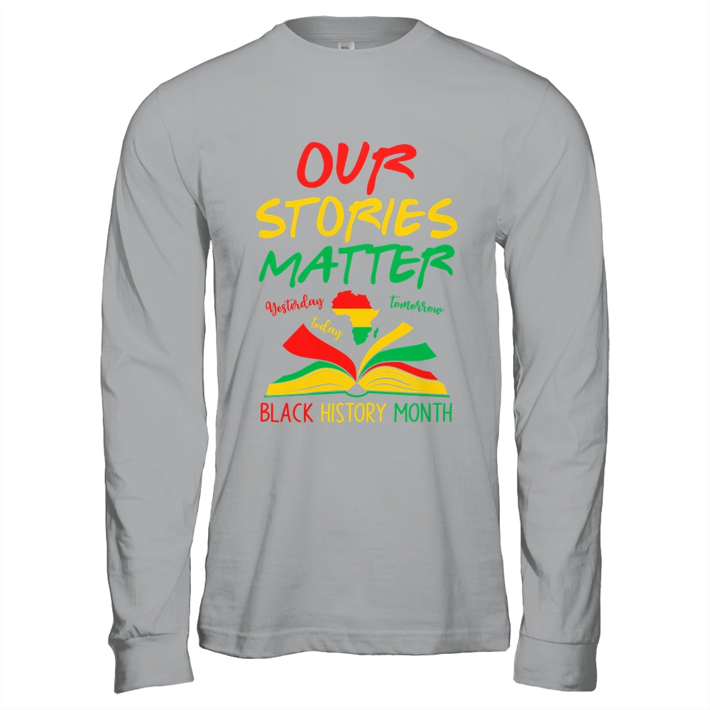 Our Stories Matter Black History Month Inspirational Saying Shirt & Hoodie | siriusteestore