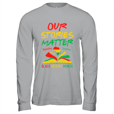 Our Stories Matter Black History Month Inspirational Saying Shirt & Hoodie | siriusteestore