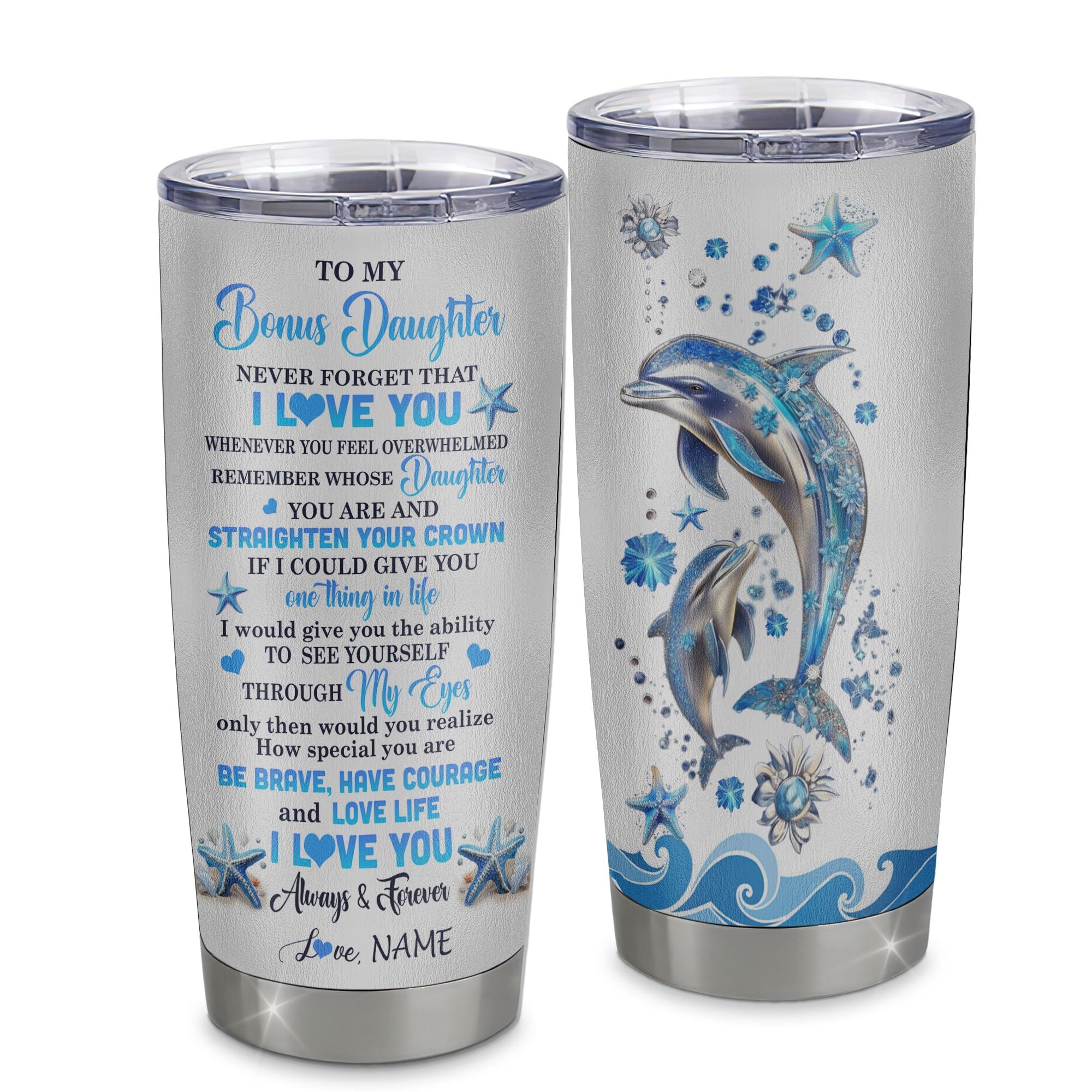 Personalized To My Bonus Daughter Tumbler Stainless Steel Cup Dophin Never Forget I Love You Stepdaughter Gift Birthday Graduation Christmas Travel Mug | siriusteestore