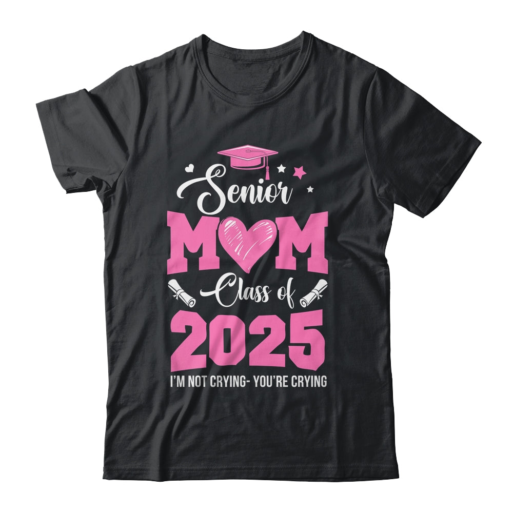 Proud Senior Mom 2025 Graduation Class Of Not Crying Shirt & Hoodie | siriusteestore