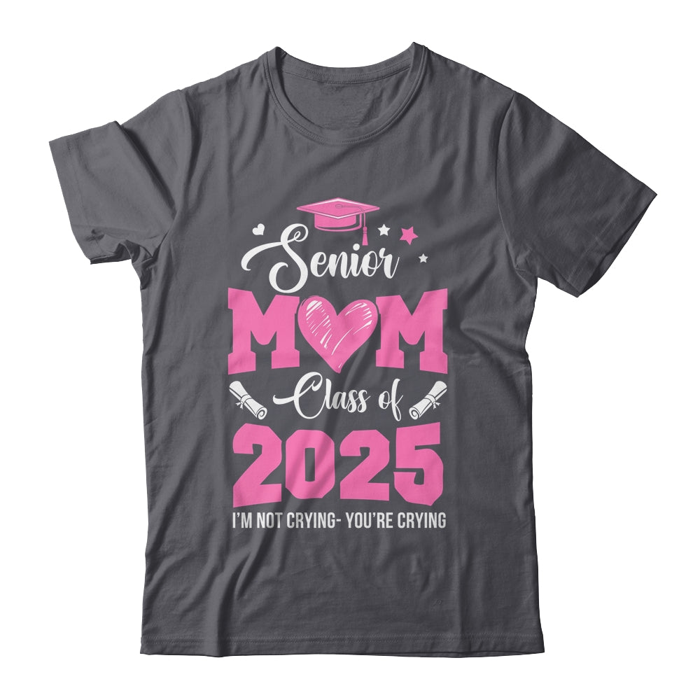 Proud Senior Mom 2025 Graduation Class Of Not Crying Shirt & Hoodie | siriusteestore