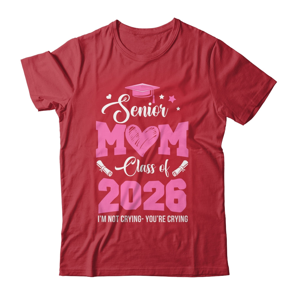 Proud Senior Mom 2026 Graduation Class Of Not Crying Shirt & Hoodie | siriusteestore