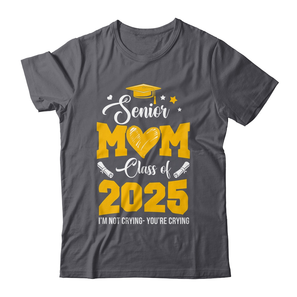 Proud Senior Mom Graduation Class Of 2025 Not Crying Shirt & Hoodie | siriusteestore