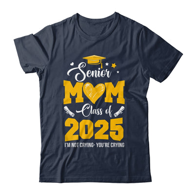 Proud Senior Mom Graduation Class Of 2025 Not Crying Shirt & Hoodie | siriusteestore