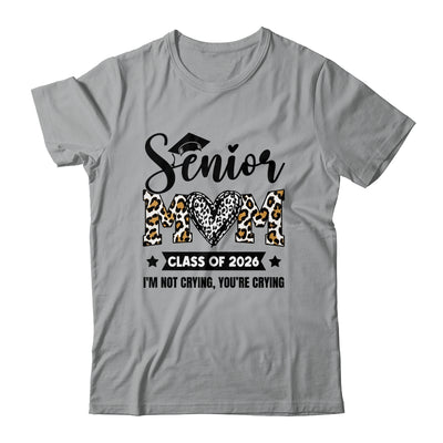 Senior Mom 2026 Class Of 2026 I'm Not Crying Leopard Heart Shirt & Hoodie | siriusteestore
