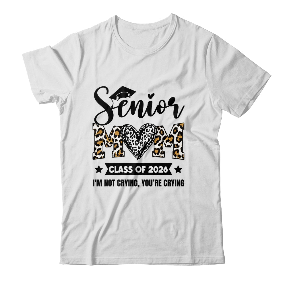 Senior Mom 2026 Class Of 2026 I'm Not Crying Leopard Heart Shirt & Hoodie | siriusteestore