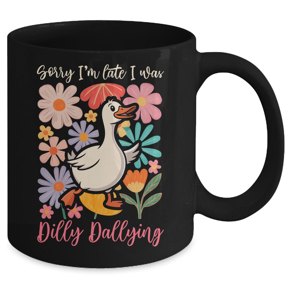 Sorry I'm Late I Was Dilly Dallying Funny Goose On The Loose Mug | siriusteestore