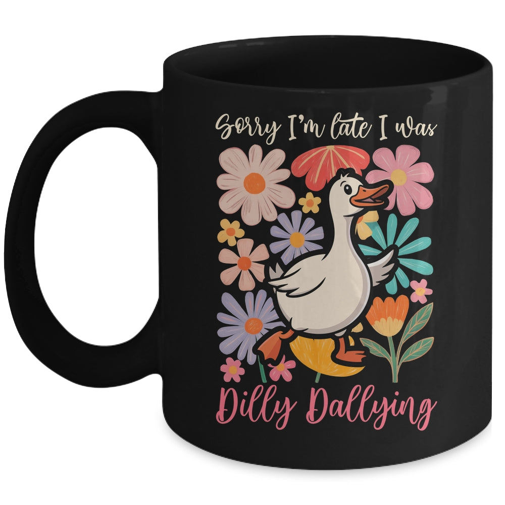 Sorry I'm Late I Was Dilly Dallying Funny Goose On The Loose Mug | siriusteestore