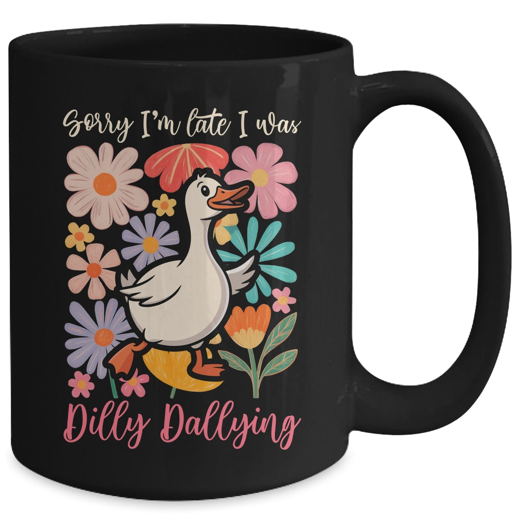 Sorry I'm Late I Was Dilly Dallying Funny Goose On The Loose Mug | siriusteestore