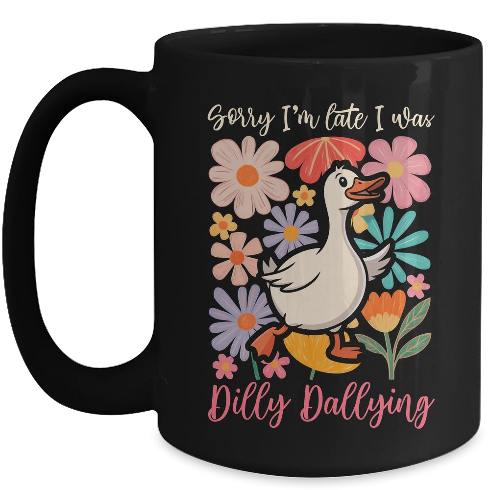 Sorry I'm Late I Was Dilly Dallying Funny Goose On The Loose Mug | siriusteestore