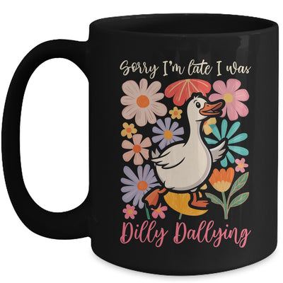 Sorry I'm Late I Was Dilly Dallying Funny Goose On The Loose Mug | siriusteestore