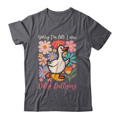 Sorry I'm Late I Was Dilly Dallying Funny Goose On The Loose Shirt & Hoodie | siriusteestore
