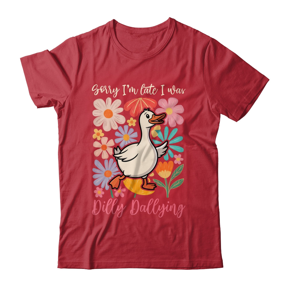 Sorry I'm Late I Was Dilly Dallying Funny Goose On The Loose Shirt & Hoodie | siriusteestore