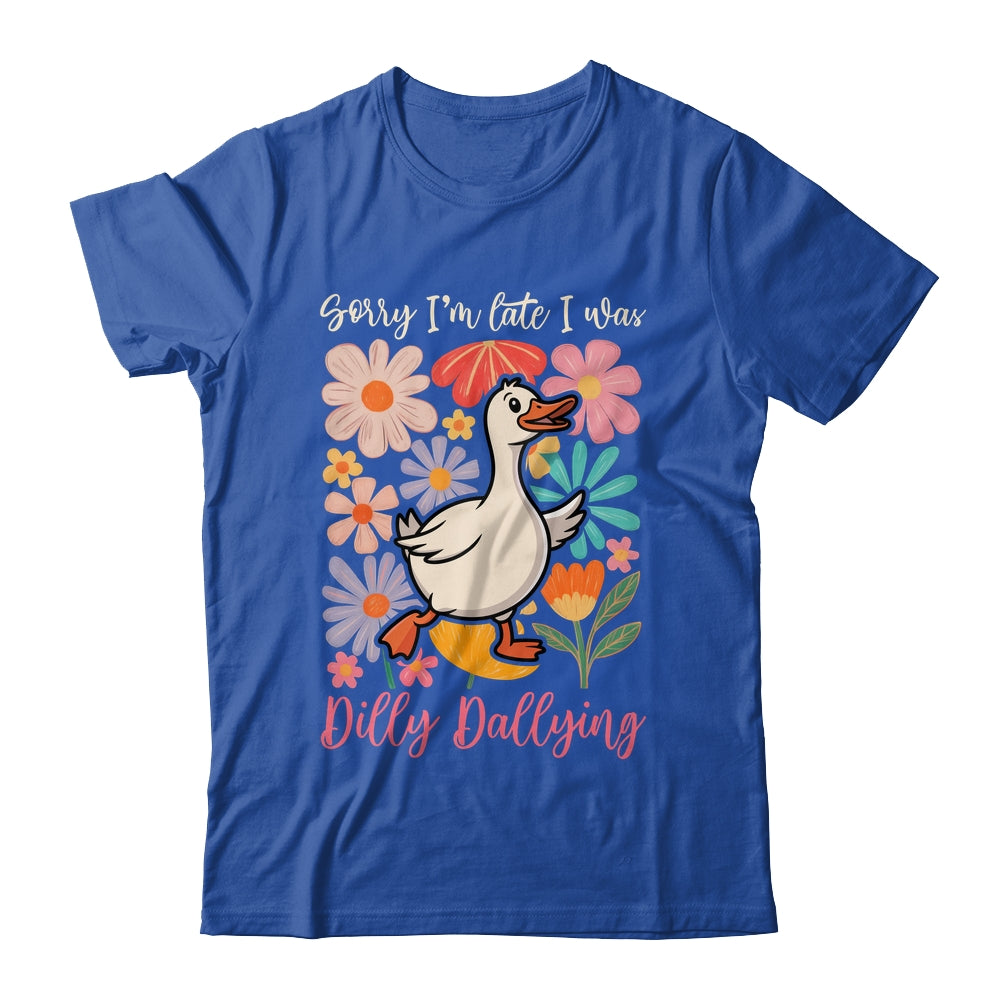 Sorry I'm Late I Was Dilly Dallying Funny Goose On The Loose Shirt & Hoodie | siriusteestore