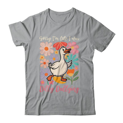 Sorry I'm Late I Was Dilly Dallying Funny Goose On The Loose Shirt & Hoodie | siriusteestore