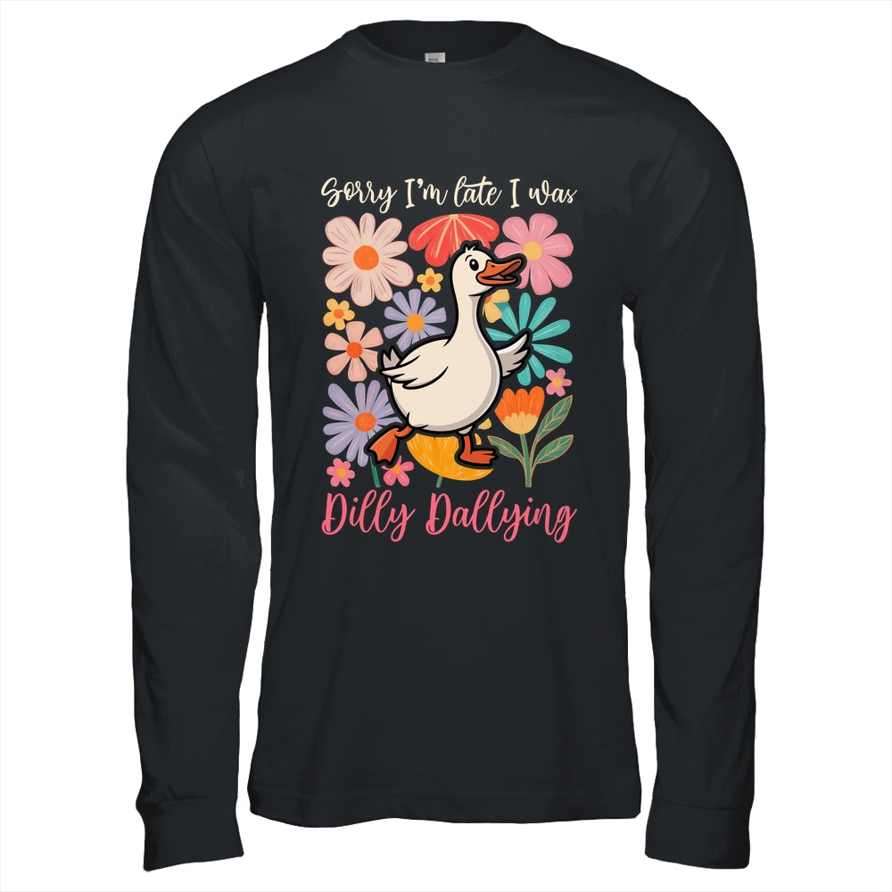 Sorry I'm Late I Was Dilly Dallying Funny Goose On The Loose Shirt & Hoodie | siriusteestore