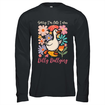 Sorry I'm Late I Was Dilly Dallying Funny Goose On The Loose Shirt & Hoodie | siriusteestore